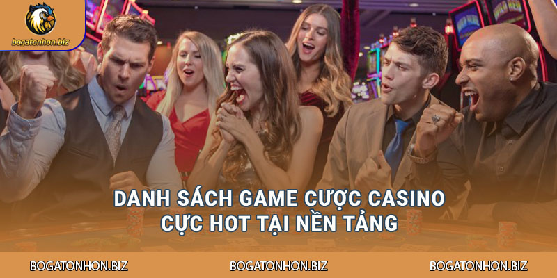 Danh sách game cược Casino cực hot tại nền tảng