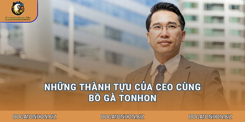 Những thành tựu của CEO cùng Bồ Gà Tonhon