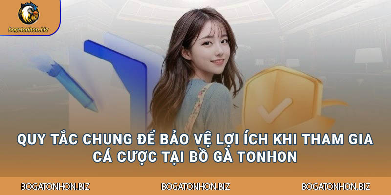 Quy tắc chung để bảo vệ lợi ích khi tham gia cá cược tại Bồ gà Tonhon