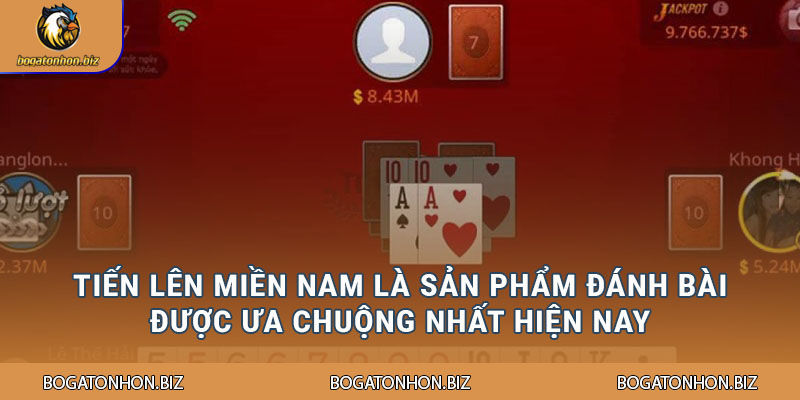 Tiến Lên Miền Nam là sản phẩm đánh bài được ưa chuộng nhất hiện nay