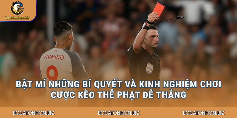 Bật mí những bí quyết và kinh nghiệm chơi cược kèo thẻ phạt dễ thắng
