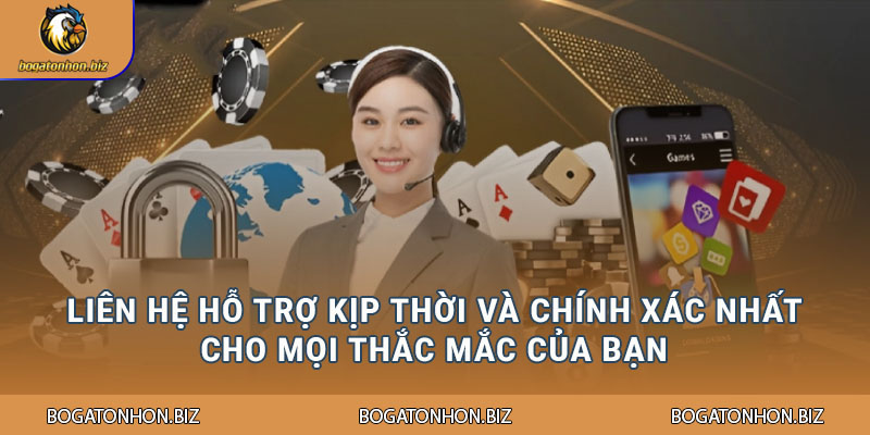 Liên hệ hỗ trợ kịp thời và chính xác nhất cho mọi thắc mắc của bạn
