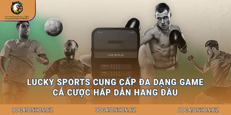  Lucky Sports cung cấp đa dạng game cá cược hấp dẫn hàng đầu