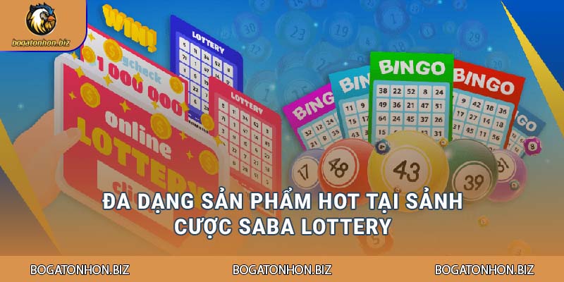 Đa dạng sản phẩm hot tại sảnh cược Saba Lottery