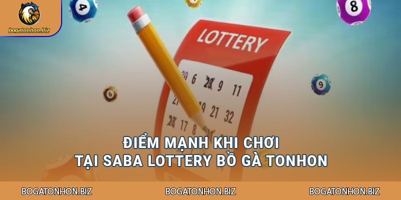 Điểm mạnh khi chơi tại Saba Lottery Bồ Gà Tonhon