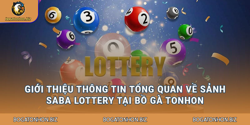Giới thiệu thông tin tổng quan về sảnh Saba Lottery tại Bồ Gà Tonhon