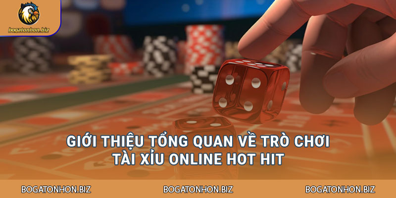 Giới thiệu tổng quan về trò chơi tài xỉu online hot hit
