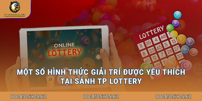 Một số hình thức giải trí được yêu thích tại sảnh TP Lottery