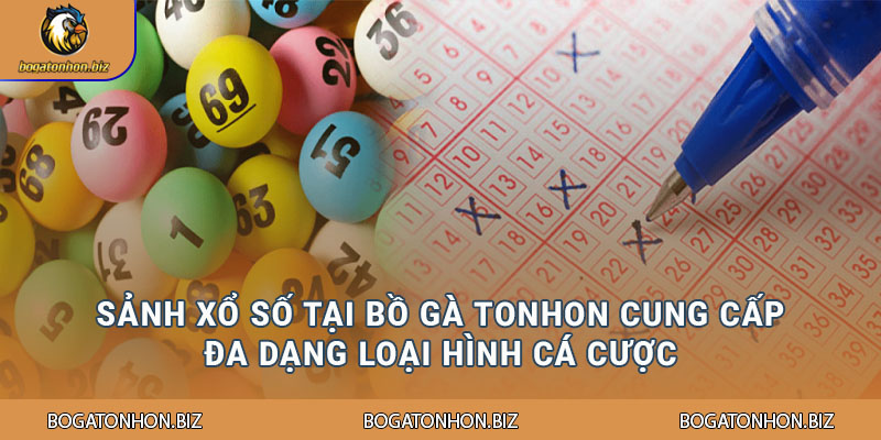 Sảnh Xổ số tại Bồ Gà Tonhon cung cấp đa dạng loại hình cá cược